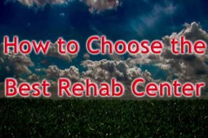How to Choose the Best Rehab Center